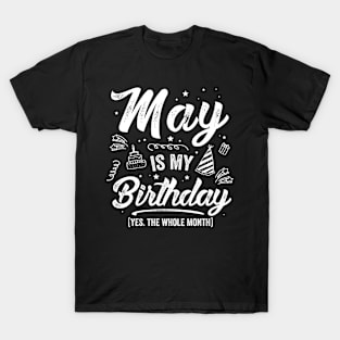 May Is My Birthday Yes The Whole Month, May Bday Men Women T-Shirt